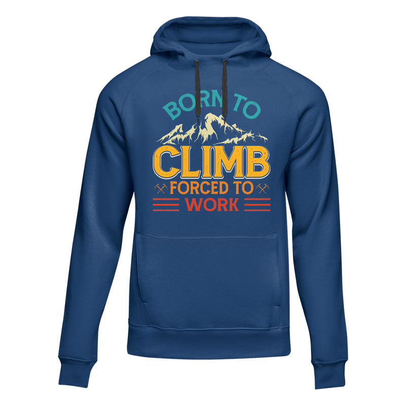 Climbing Born To Climb Forced To Work Unisex Hoodie
